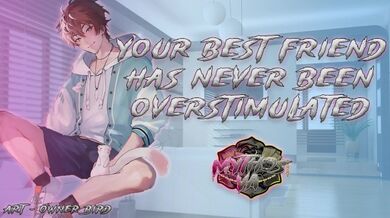 Sovrastimolare il tuo migliore amico per la prima volta | [M4F] [MSub] [Gemiti maschili] ASMR Audio RP